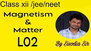 class 12jeeNeet chap5 Magnetism and MatterL02  Sisodia Sir SWS [upl. by Karly238]