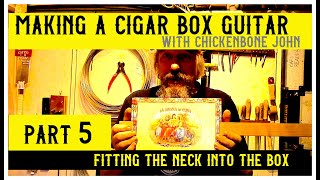 Making a Cigar Box Guitar with Chickenbone John Part 5  Fitting the neck into the box [upl. by Esirahs]