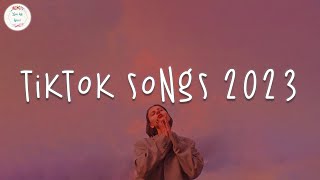 Tiktok songs 2023 🍥 Tiktok viral songs  Trending tiktok 2023 [upl. by Vullo]