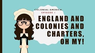 Colonial America ep 1 England and Colonies and Charters oh my [upl. by Ahsemed]