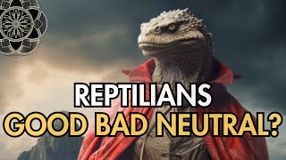 Reptilians Good Bad Neutral [upl. by Barina770]