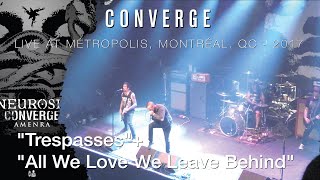 CONVERGE quotTrespassesquotquotAll We Love We Leave Behindquot live 2017  Métropolis Montréal CAN [upl. by Alyehc]