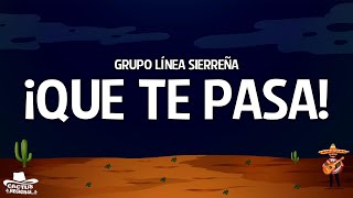 grupo línea sierreña  ¡Que Te Pasa LetraLyrics [upl. by Bergmann]