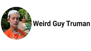 SUBSCRIBE ALERT Weird Guy Truman [upl. by Gaby806]