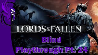 Lords of the Fallen 2023  Blind Playthrough Pt 24 [upl. by Erret]