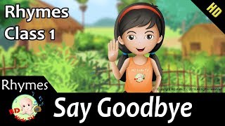 Rhymes for Class 1  Say Goodbye  English rhymes for kids  HD [upl. by Bassett700]