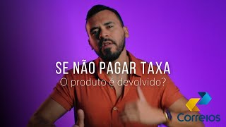 Se não pagar taxa o produto é devolvido [upl. by Firmin378]