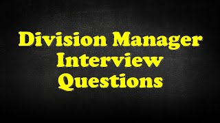 Division Manager Interview Questions [upl. by Calvo]