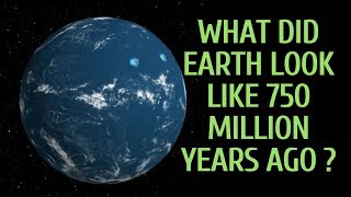 WHAT DID EARTH LOOK LIKE 750 MILLION YEARS AGO [upl. by Tyre]