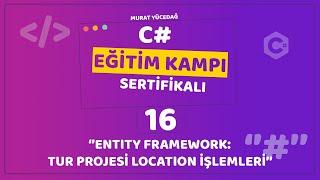 C Eğitim Kampı Ders 16  Entity Framework Tur Projesi Location İşlemleri [upl. by Calvert]