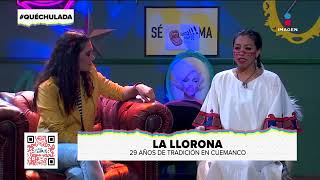 Nos visita el elenco de La Llorona espectáculo en Cuemanco  Qué Chulada [upl. by Marieann817]