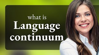 Understanding the Language Continuum [upl. by Lubbock]