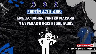 Fortín Azul 466 PREVIA EMELEC ganar contra Macará y esperar otros resultados [upl. by Aizti]