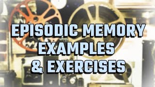 Episodic Memory Example And 3 Episodic Memory Improvement Exercises [upl. by Lounge]