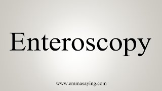 How To Say Enteroscopy [upl. by Gayl]