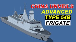 China Unveils Advanced Type 54B Frigate  All About China New Type 054B Frigates [upl. by Nitsuga321]