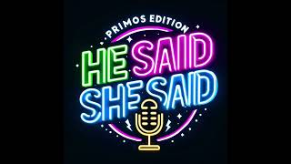 HE SAID SHE SAID Primos Podcast [upl. by Varian170]