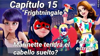 Capítulo 15 quotFRIGHTNINGALEquot Marinette con cabello suelto  Estreno y spoilers  Miraculous Ladybug [upl. by Elvira]