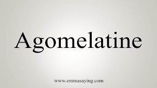 How To Say Agomelatine [upl. by Airrat400]