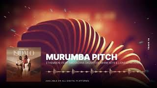 Murumba Pitch  Ethembeni feat Nkosazana Daughter Mhaw Keys amp Lioness Ratang [upl. by Otipaga78]