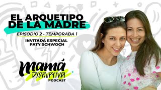 Mamás que NO SE JUZGAN  Entiende tu Arquetipo de la Madre  Mamá Disruptiva Podcast  Episodio 2 [upl. by Gala753]