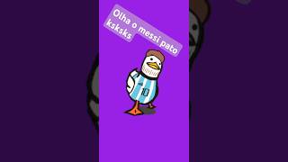 Ksksks o Messi pato [upl. by Collier699]