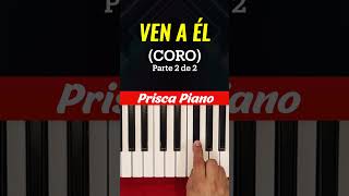 Ven a Él Melodia del CORO Prisca Piano [upl. by Tyrrell]