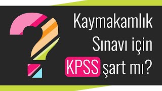 Kaymakamlık Sınavı için KPSS şart mı [upl. by Tevlev242]