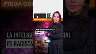 La INTELIGENCIA ARTIFICIAL es RACISTA 😡 I Opinión de FRIDA GÓMEZ 🗣️ [upl. by Thant202]