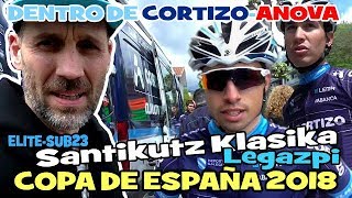 COPA DE ESPAÑA 2018 Santikutz Klasika en Legazpi DENTRO DEL CORTIZO  ANOVA [upl. by Alameda]