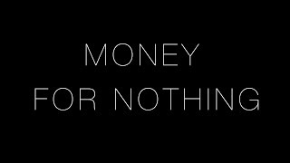 Money for Nothing [upl. by Corron]