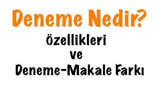 Deneme Nedir Denemenin Özellikleri [upl. by Camfort]