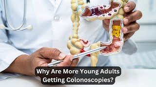 Why More Young Adults Are Getting Colonoscopies MustKnow Facts [upl. by Orecic]