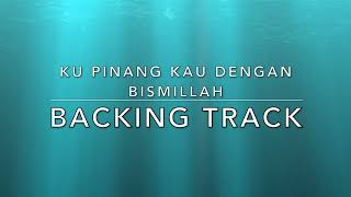 Ku Pinang Kau Dengan Bismillah  Backing Track [upl. by Berry753]