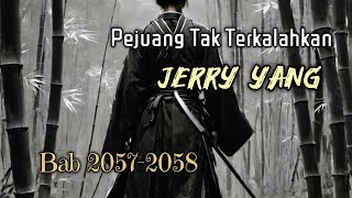 Bab 20572058 Provokasi Kultivator Biasa Pejuang Tak Terkalahkan Undefeated Warrior Jerry Yang [upl. by Nilra201]