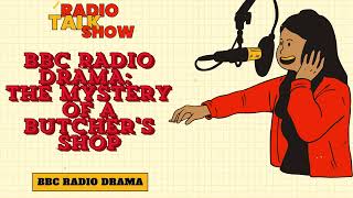 BBC RADIO DRAMA The Mystery of a Butchers Shop  BBC RADIO DRAMA [upl. by Erasaec]