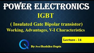 Lecture 14 IGBT  Insulated Gate Bipolar transistor Working Advantages amp VI Characteristics [upl. by Varrian560]