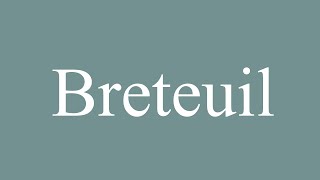 How to Pronounce Breteuil Correctly in French [upl. by Liauqram]