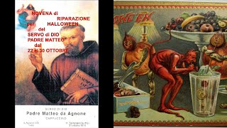 NOVENA DI RIPARAZIONE PER HALLOWEEN 🙏 al SERVO di DIO PADRE MATTEO da AGNONE Ofm Cappuccini [upl. by Godric]