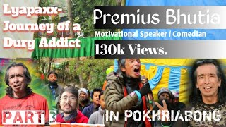 Lyapaxx Journey of a Drug Addict by Premius Bhutia  Motivational Speaker  Comedian  Pokhriabong [upl. by Nylidnam]