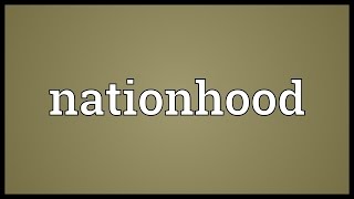 Nationhood Meaning [upl. by Ger588]