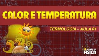 Termologia 01  Calor e Temperatura  Canal da Física [upl. by Aineval]