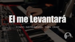 PIANO INSTRUMENTAL PARA ORAR  El me Levantará  MÚSICA CRISTIANA [upl. by Jasmin402]