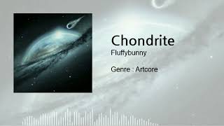 Artcore Chondrite  Fluffybunny [upl. by Brainard]