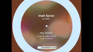 GTHS003A  Mattfactor  My Bitch Original Ruffenuff Mixwmv [upl. by Keefe]