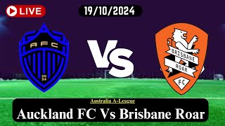 Auckland FC Vs Brisbane Roar Live Football Match Score Today HD 19102024  Australia ALeague [upl. by Nicki267]