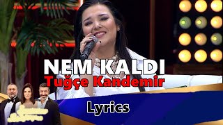 Tuğçe Kandemir  NEM KALDI Lyrics [upl. by Honey556]