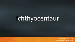 How to pronounce quotIchthyocentaurquot [upl. by Alletniuq]