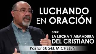 “LUCHANDO EN ORACIÓN”  Pastor Sugel Michelén Predicaciones estudios bíblicos [upl. by Odlonra742]