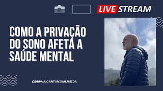 LIVE COMO A PRIVAÇÃO DO SONO AFETA A SAÚDE MENTAL [upl. by Aicileb]